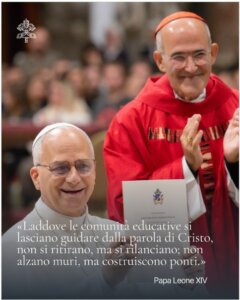 «Laddove le comunità educative si lasciano guidare dalla parola di Cristo, non si ritirano, ma si rilanciano; non alzano muri, ma costruiscono ponti.» Papa Leone XIV